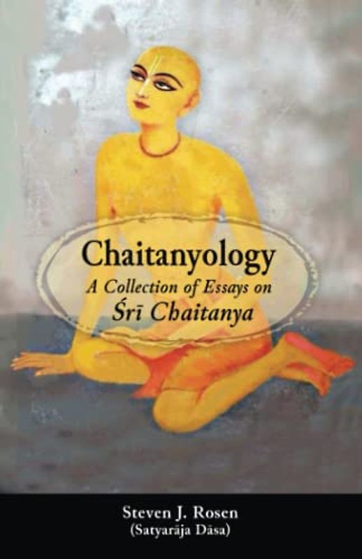Chaitanyology: A Collection of Essays on Śrī Chaitanya: A Collection of Essays on Śrī Chaitanya