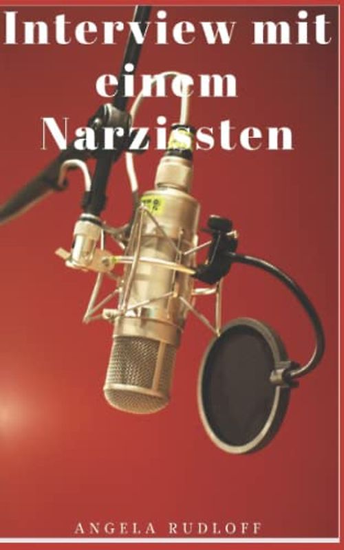 Interview mit einem Narzissten (Narzissmusübersicht, Band 4)