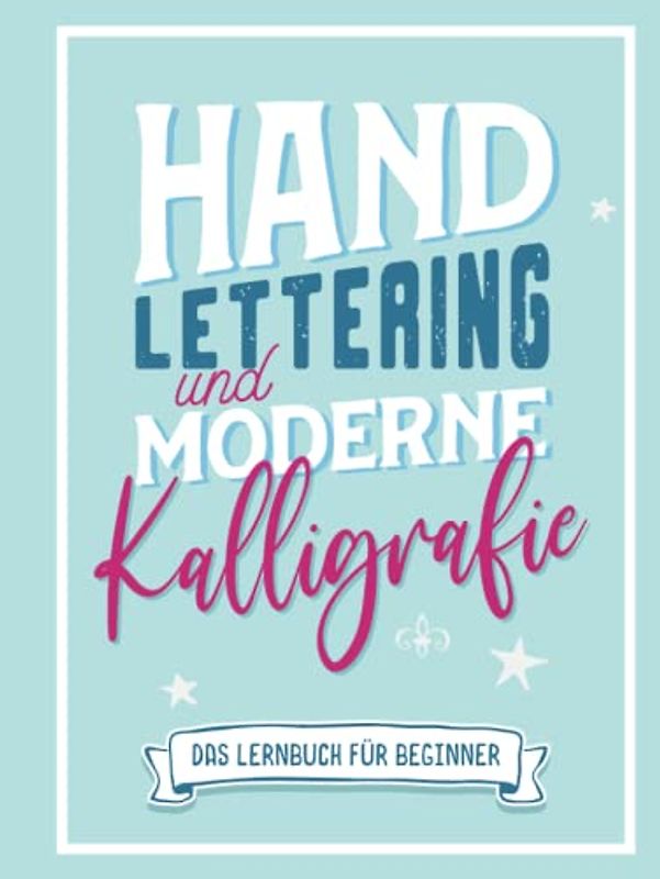 Hand-Lettering und moderne Kalligrafie: Hardcover Kalligraphie Übungsbuch mit praktischen Übungsblättern und Vorlagen um die Handschrift zu verbessern. Handlettering Übungsheft für Anfänger