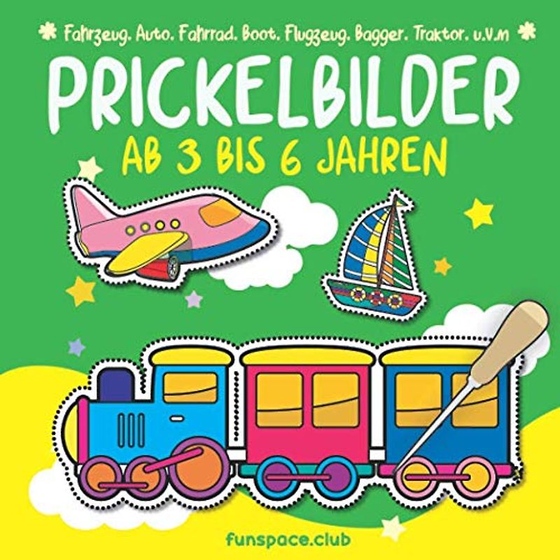 Prickelbilder Ab 3 bis 6 Jahren : Fahrzeug, Auto, Fahrrad, Boot, Flugzeug, Bagger, Traktor, u.v.m: Malen, Prickeln, Ausschneiden und Basteln. ... Prickelbuch für Jungen und Mädchen.)
