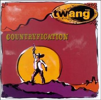 the Twang - Countryfication