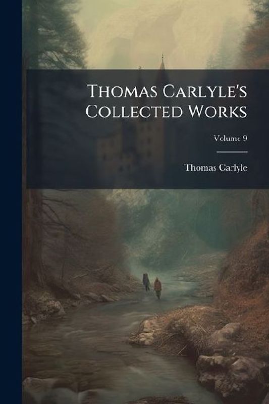 Thomas Carlyle's Collected Works; Volume 9