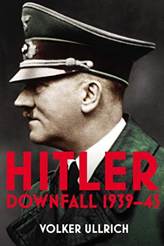 Hitler: Volume II: Downfall 1939-45 (Hitler Biographies, 2)