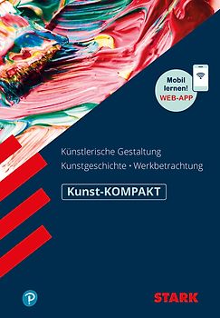 STARK Kunst Oberstufe - KOMPAKT - Kunstgeschichte, Künstlerische Gestaltung, Werkbetrachtung