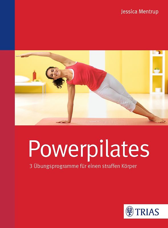 Powerpilates. 3 Übungsprogramme für einen straffen Körper