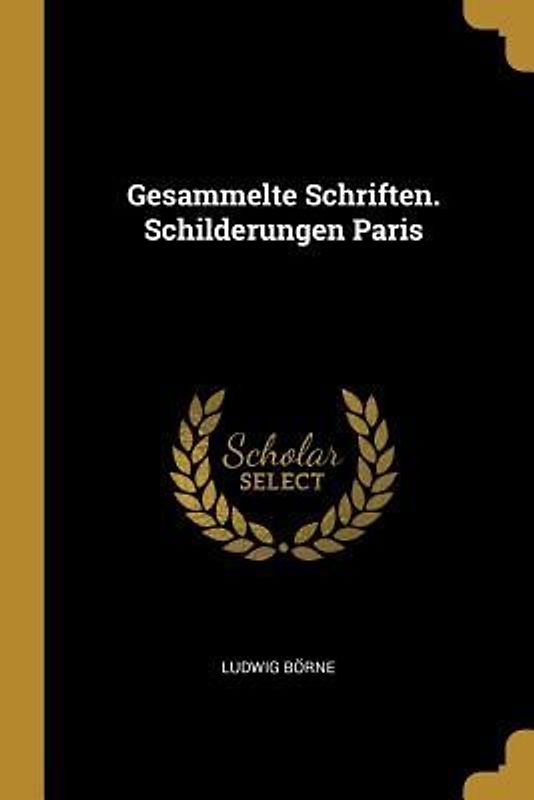 Gesammelte Schriften. Schilderungen Paris