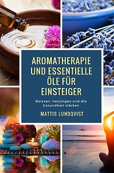 Aromatherapie und Essentielle Öle für Einsteiger