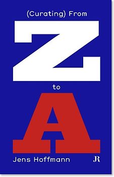 Jens Hoffmann: (Curating) From Z to A