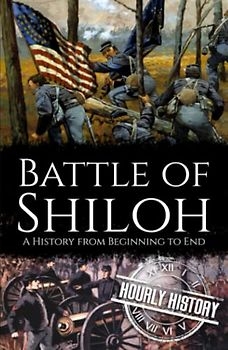 Battle of Shiloh: A History from Beginning to End (American Civil War)