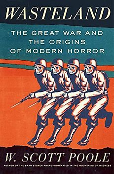 Wasteland: The Great War and the Origins of Modern Horror