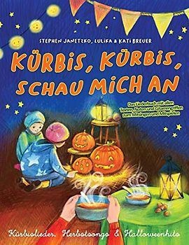 Kürbis, Kürbis, schau mich an - Kürbislieder, Herbstsongs & Halloweenhits: Das Liederbuch mit allen Texten, Noten und Gitarrengriffen zum Mitsingen und Mitspielen