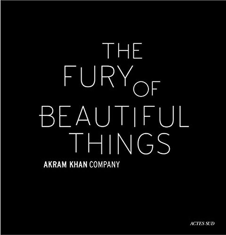 Akram Khan: The Fury of Beautiful Things