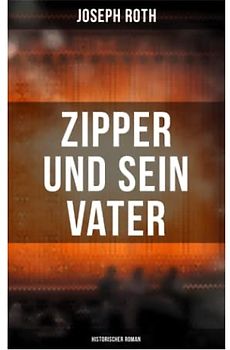 Zipper und sein Vater: Historischer Roman