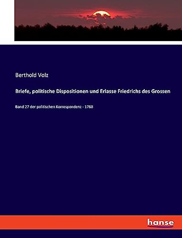 Briefe, politische Dispositionen und Erlasse Friedrichs des Grossen: Band 27 der politischen Korrespondenz - 1768