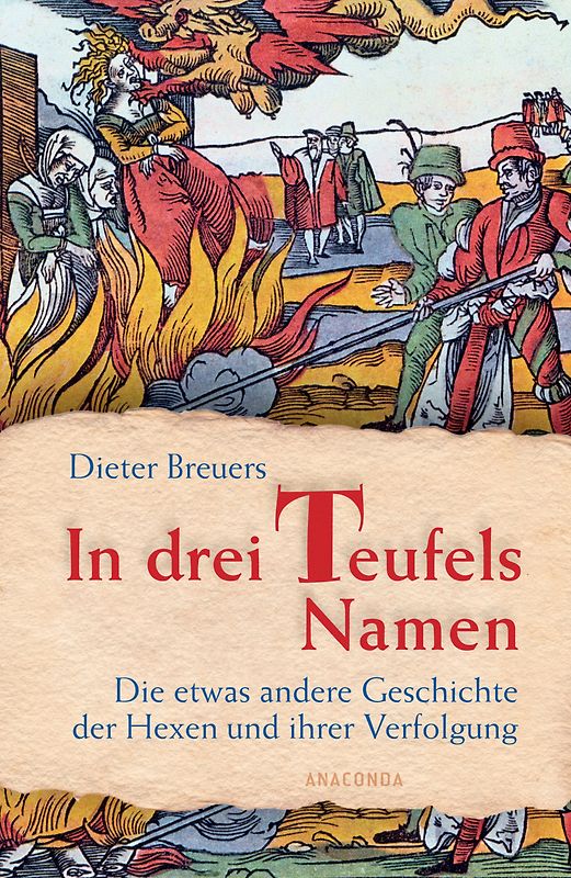In drei Teufels Namen - Die etwas andere Geschichte der Hexen und ihrer Verfolgung