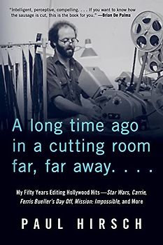 A Long Time Ago in a Cutting Room Far, Far Away: My Fifty Years Editing Hollywood Hits: Star Wars, Carrie, Ferris Bueller's Day Off, Mission; Impossible, and More