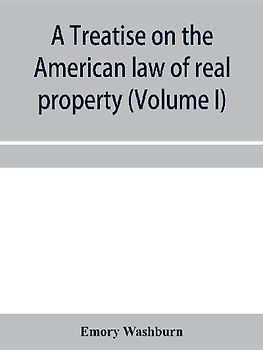A treatise on the American law of real property (Volume I)