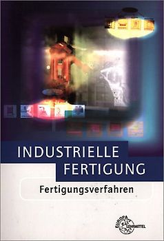 Industrielle Fertigung - Fertigungsverfahren