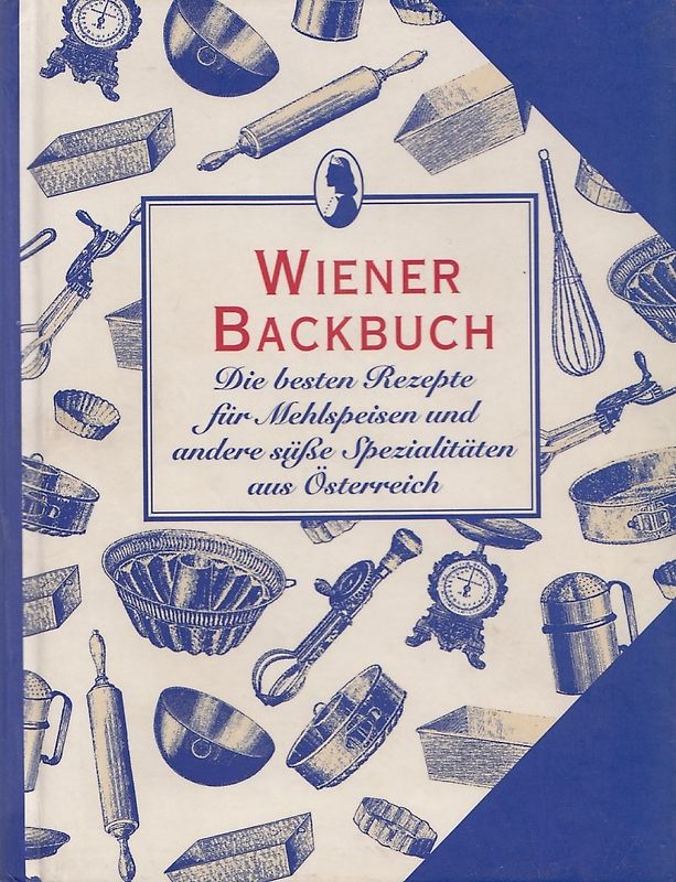 Wiener Backbuch: Die besten Rezepte für Mehrspeisen und andere süße Spezialitäten aus Österreich [Gebundene Ausgabe]