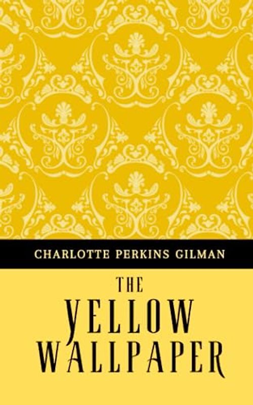 The Yellow Wallpaper: The 1892 Postpartum Depression Story (Annotated)