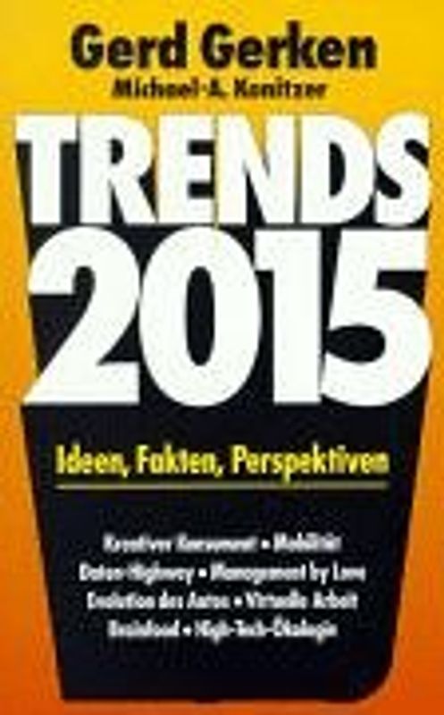 Trends 2015. Der aufregende Blick in eine Zukunft, die wir noch erleben werden. Fakten und Perspektiven