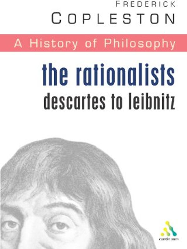 History of Philosophy: The Rationalists: Descartes to Leibniz Vol 4 - Frederick Copleston