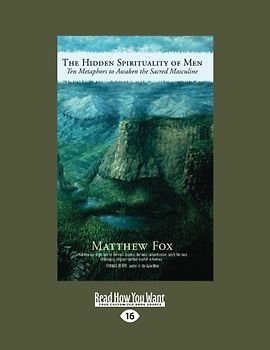 The Hidden Spirituality of Men: Ten Metaphors to Awaken the Sacred Masculine