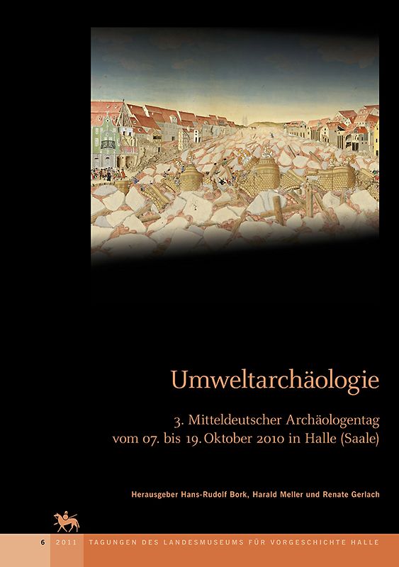 Umweltarchäologie - Naturkatastrophen und Umweltwandel im archäologischen Befund (Tagungen des Landesmuseums für Vorgeschichte 6)