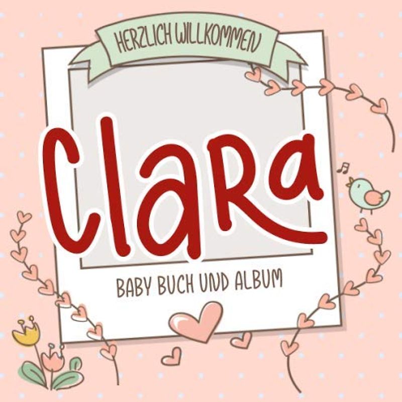 Herzlich Willkommen Clara - Baby Buch und Album: Personalisiertes Babybuch und Babyalbum, Geschenk zu Schwangerschaft und Geburt, Baby Name auf dem Cover
