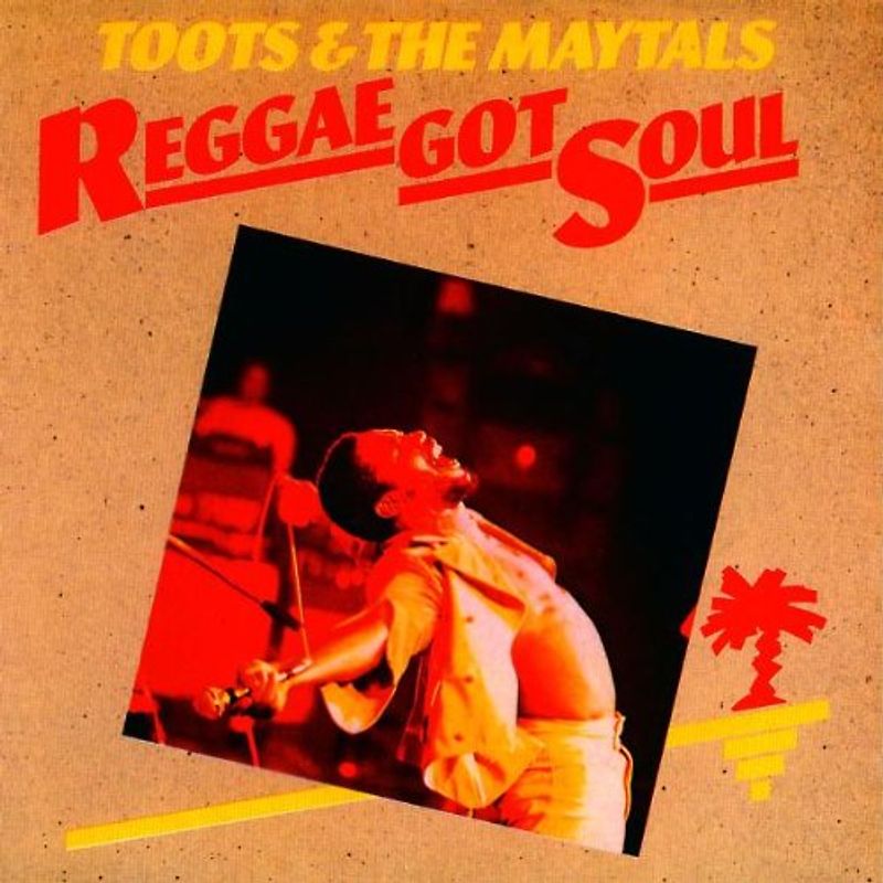 Toots & the Maytals - Reggae Got Soul