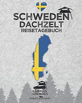 SCHWEDEN Dachzelt Reisetagebuch | Camping Logbuch: Zum Ausfüllen, Eintragen & Selberschreiben für Dachzelt-Camper | Platz für 50 Tage | ca. 164 Seiten