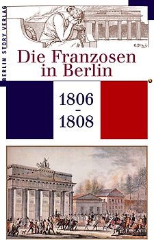 Die Franzosen in Berlin 1806-1808