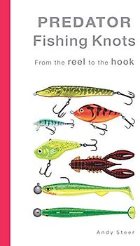 Predator Fishing Knots - From the reel to the hook