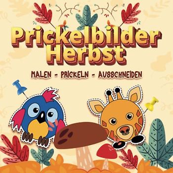 Prickelbilder Herbst: Prickelblock für Jungen und Mädchen,Bastelbuch herbst kinder Ab 3 Jahren,Herbst bastelset kinder,62 Tierbilder,Malen, Prickeln, Ausschneiden und Basteln!