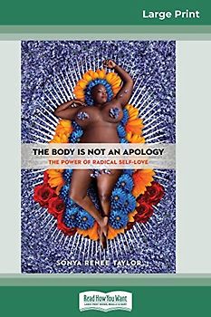 The Body Is Not an Apology: The Power of Radical Self-Love (16pt Large Print Edition)