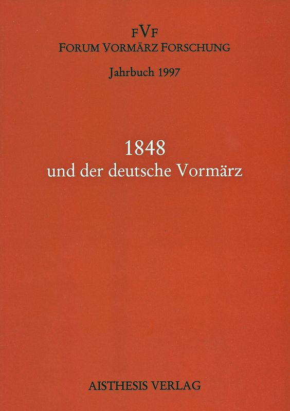 Jahrbuch Forum Vormärz Forschung / 1848 und der deutsche Vormärz