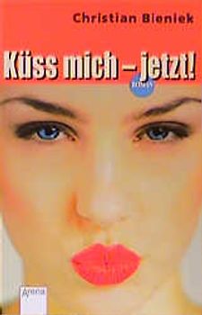 Küss mich - jetzt!