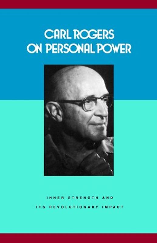 Carl Rogers on Personal Power: Inner Strength and Its Revolutionary Impact (Psychology/self-help) - Rogers, Carl R.