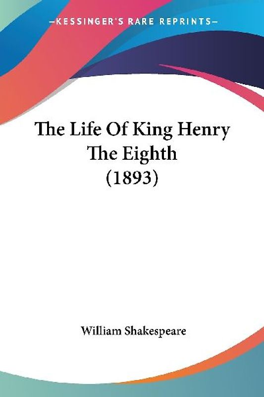 The Life Of King Henry The Eighth (1893)