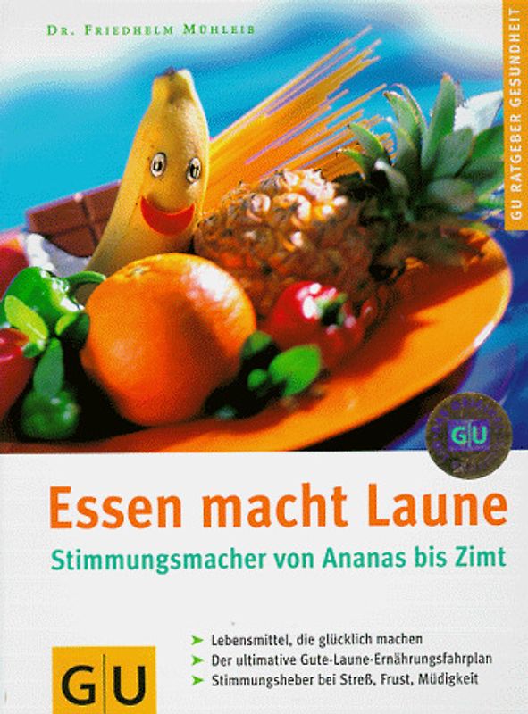 Essen macht Laune. Stimmungsmacher von Ananas bis Zimt. Lebensmittel, die glücklich machen. Der ultimative Gute-Laune-Ernährungsfahrplan. Stimmungsheber bei Stress, Frust, Müdigkeit
