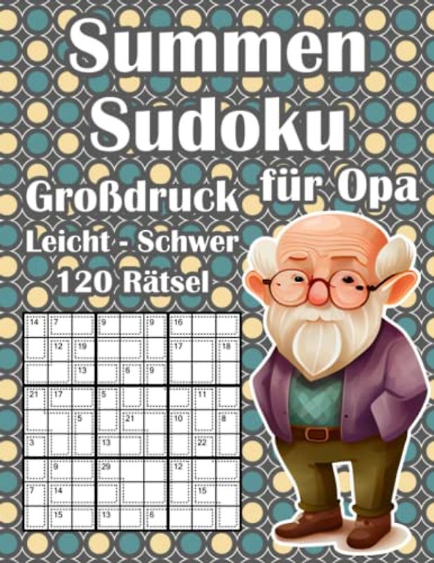 Killer Sudoku Rätsel für Senioren im Großdruck: Opas Summen Sudoku Rätsel in Leicht, Mittel & Schwer