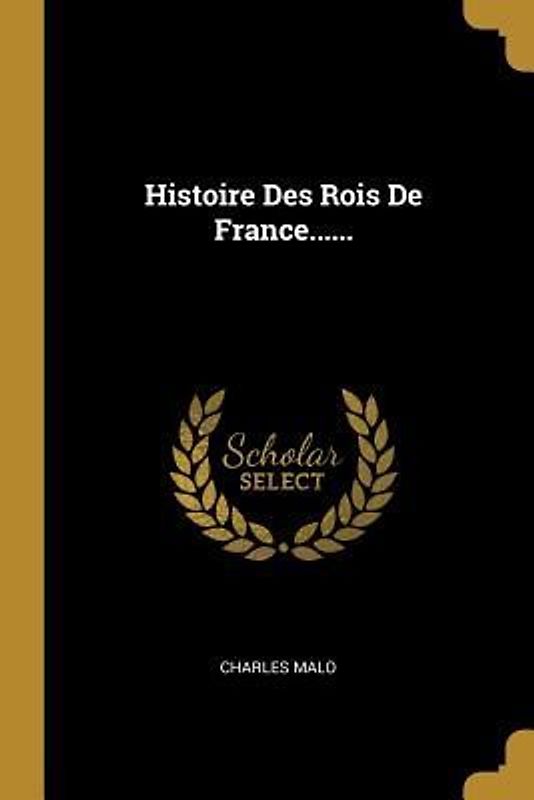 Histoire Des Rois De France......