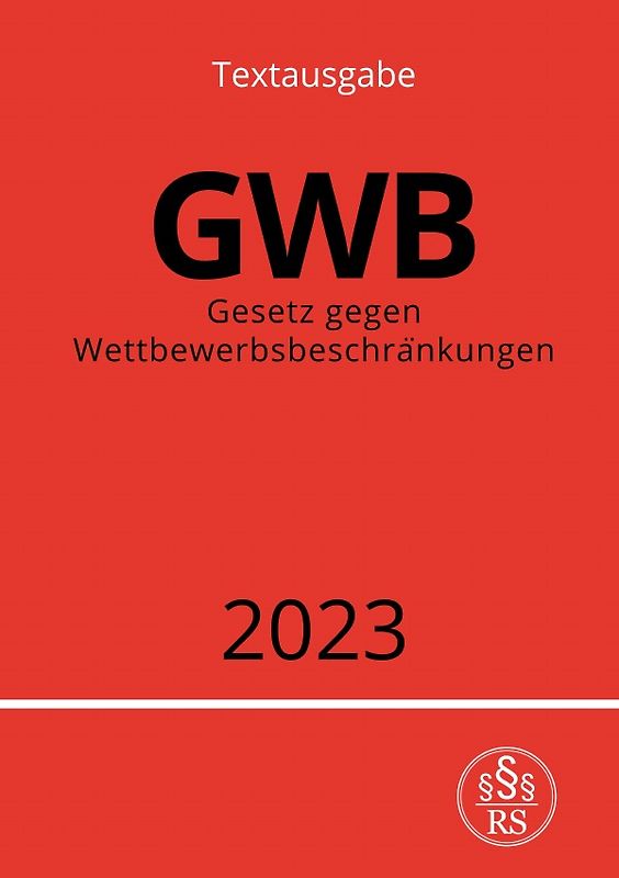 Gesetz gegen Wettbewerbsbeschränkungen - GWB 2023