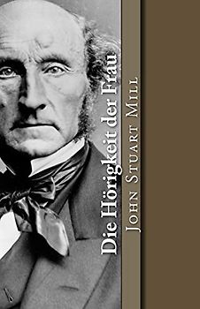 Die Hörigkeit der Frau (Klassiker der Philosophie, Band 7)