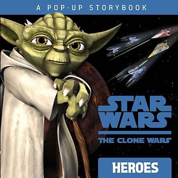 Heroes: A Pop-up Storybook (Star Wars: The Clone Wars) - Rob Valois