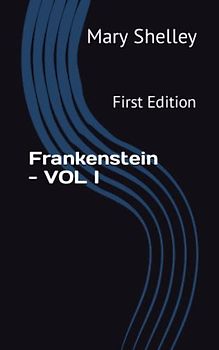 Frankenstein - VOL I: First Edition