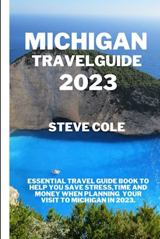 Michigan travel guide 2023: Essentail travel guide book to help you save time ,stress and money when planning your visit to michigan in 2023