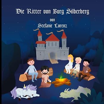 Die Ritter von Burg Silberberg: Ein tolles Einschlafbuch für Kinder ab 2 Jahren