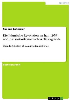 Die Islamische Revolution im Iran 1979 und ihre sozio-ökonomischen Hintergründe