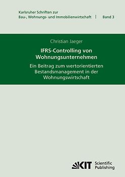 IFRS-Controlling von Wohnungsunternehmen : ein Beitrag zum wertorientierten Bestandsmanagement in der Wohnungswirtschaft